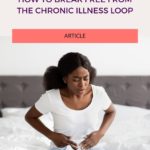 How To Break Free From The Chronic Illness Loop
