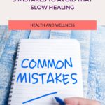 9 Mistakes To Avoid That Slow Healing