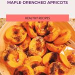 Maple Drenched Apricots