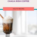 When it’s cold outside, this Chaga Irish Coffee is just the ticket to warm you to the core…and did I mention it has super healing properties?
