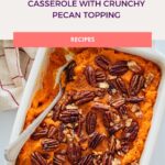 Irresistible Sweet Potato Casserole with Crunchy Pecan Topping pinterest pin