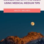 connecting with the moon using Medical medium tips pinterest pin